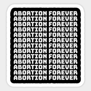 Abortion Forever (white) Sticker